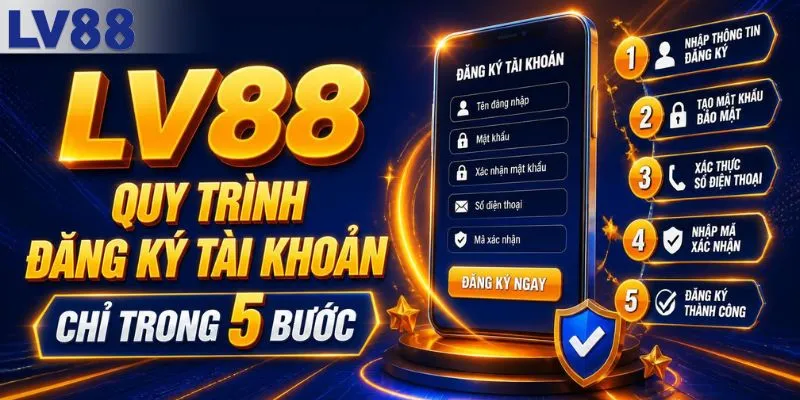 Quy trình đăng ký tài khoản LV88 chỉ 5 bước